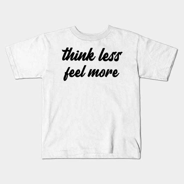 think less feel more Kids T-Shirt by Relaxing Positive Vibe